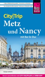 Reise Know-How CityTrip Metz und Nancy mit Bar-Le-Duc - G&uuml;nter Schenk