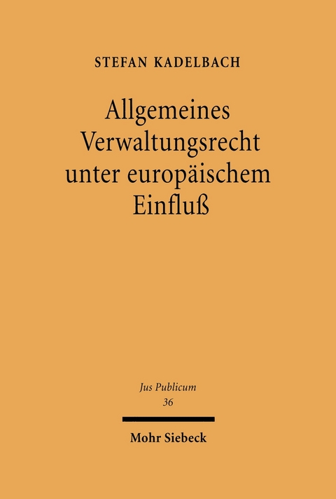 Allgemeines Verwaltungsrecht unter europ&auml;ischem Einflu&szlig; -  Stefan Kadelbach