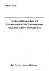 Funktionalit&auml;tenverteilung und Produktbereiche f&uuml;r die Prozesssynthese integrierter reaktiver Trennverfahren - Markus Tylko
