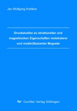 Druckstudien zu strukturellen und magnetischen Eigenschaften molekularer und molek&uuml;lbasierter Magnete - Jan Wolfgang Kreitlow