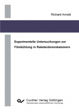 Experimentelle Untersuchungen zur Filmk&uuml;hlung in Raketenbrennkammern - Richard Arnold