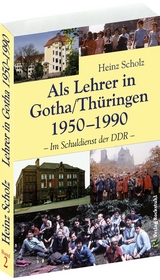 Als Lehrer in Gotha/Th&uuml;ringen 1950&ndash;1990 (Band 2 von 2) - Heinz Scholz
