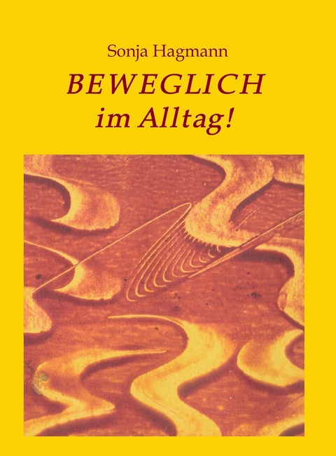 Beweglich im Alltag! -  Sonja Hagmann