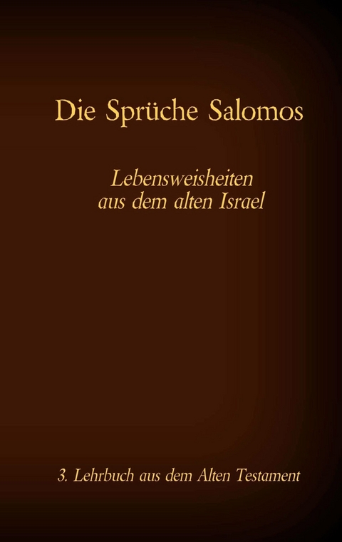 Die Bibel - Das Alte Testament - Die Spr&uuml;che Salomos - 