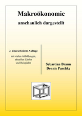 Makro&ouml;konomie anschaulich dargestellt - Sebastian Braun, Dennis Paschke
