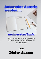 Autor oder Autorin werden ... mein erstes Buch - Dieter Aurass