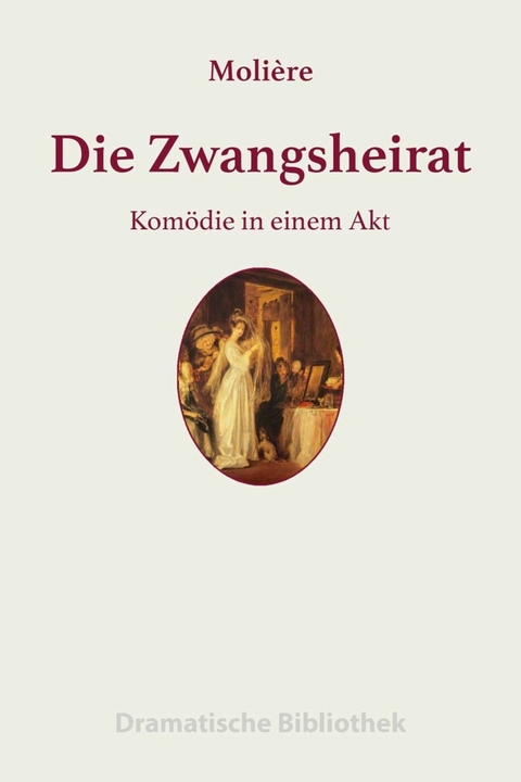 Die Zwangsheirat - Jean-Baptiste Moli&egrave;re