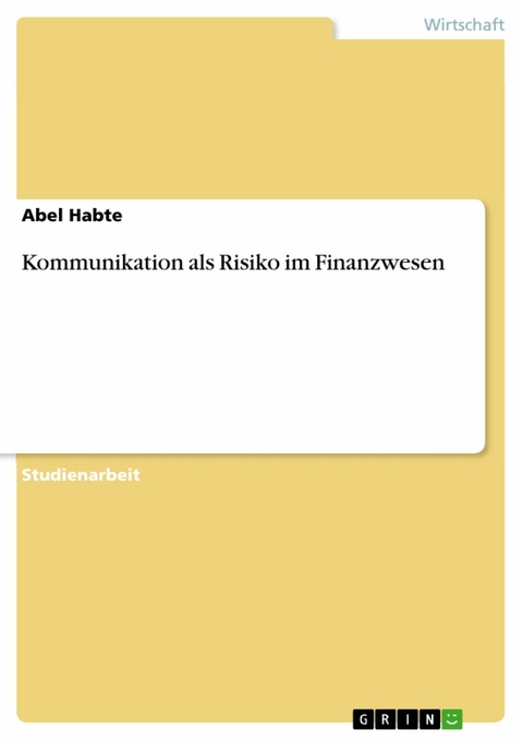 Kommunikation als Risiko im Finanzwesen - Abel Habte
