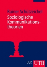 Soziologische Kommunikationstheorien - Rainer Sch&uuml;tzeichel