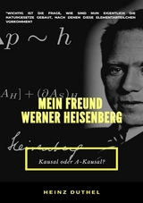 MEIN FREUND WERNER HEISENBERG - Heinz Duthel