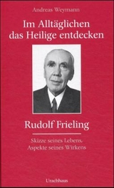 Im Allt&auml;glichen das Heilige entdecken - Rudolf Frieling - Elsbeth Weymann, Andreas Weymann