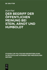 Der Begriff der &ouml;ffentlichen Meinung bei Stein, Arndt und Humboldt - Ruth Flad