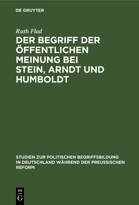 Der Begriff der &ouml;ffentlichen Meinung bei Stein, Arndt und Humboldt - Ruth Flad