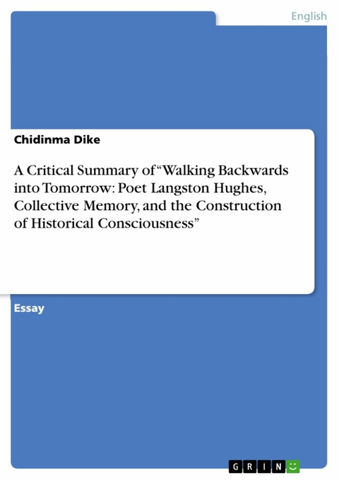 A Critical Summary of &ldquo;Walking Backwards into Tomorrow: Poet Langston Hughes, Collective Memory, and the Construction of Historical Consciousness&rdquo; - Chidinma Dike