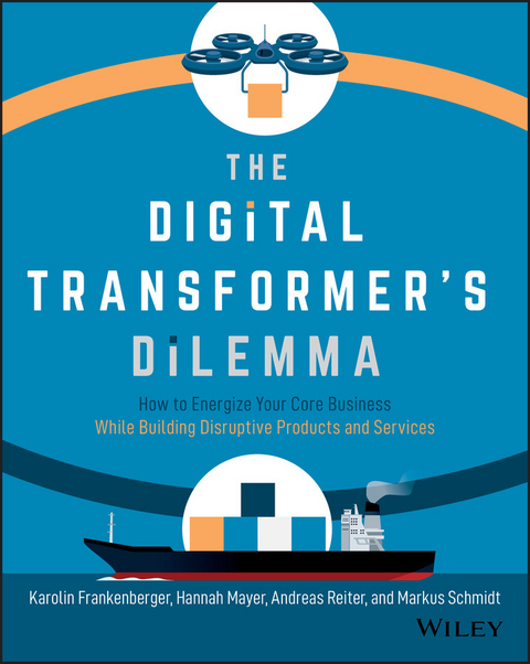 The Digital Transformer's Dilemma - Karolin Frankenberger, Hannah Mayer, Andreas Reiter, Markus Schmidt