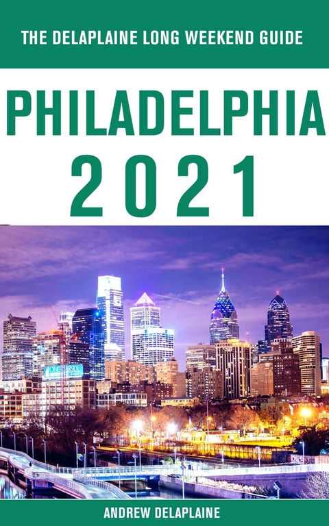 Philadelphia - The Delaplaine 2021 Long Weekend Guide -  Andrew Delaplaine