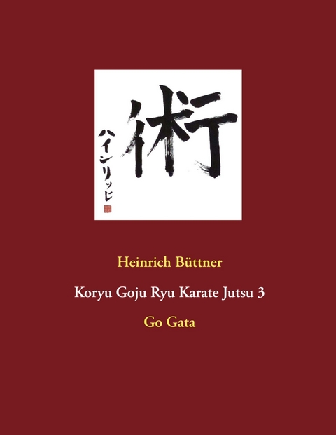 Koryu Goju Ryu Karate Jutsu 3 -  Heinrich Büttner