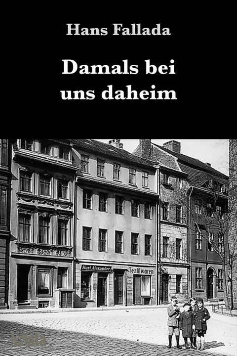 Damals bei uns daheim - Hans Fallada