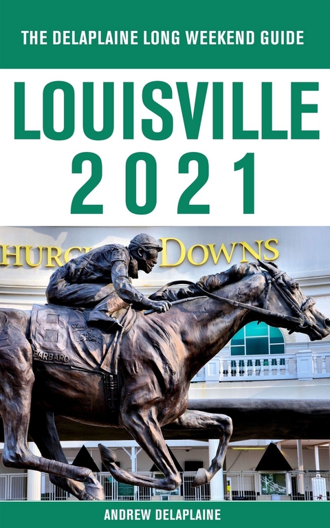 Louisville - The Delaplaine 2021 Long Weekend Guide -  Andrew Delaplaine