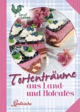 Tortenträume aus Land- und Hofcafes - N.N.