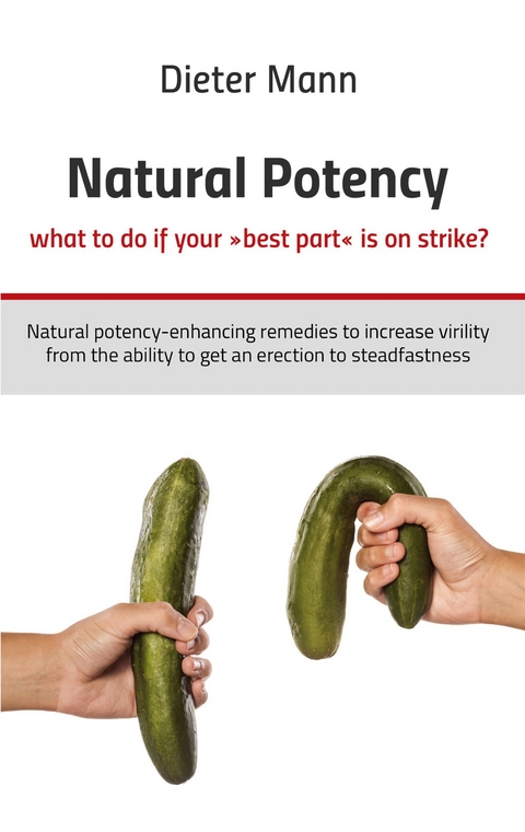 Natural potency - what to do if your &raquo;best part&laquo; is on strike? - Dieter Mann