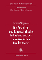 Die Geschichte des Betrugsstrafrechts in England und den amerikanischen Bundesstaaten - Christian Wagemann