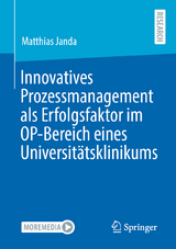 Innovatives Prozessmanagement als Erfolgsfaktor im OP-Bereich eines Universit&auml;tsklinikums - Matthias Janda