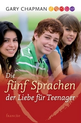 Die f&uuml;nf Sprachen der Liebe f&uuml;r Teenager - Gary Chapman