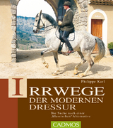 Irrwege der modernen Dressur - Philippe Karl