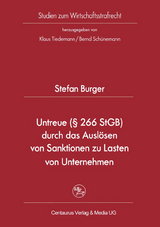 Untreue (&sect; 266 StGB) durch das Ausl&ouml;sen von Sanktionen zu Lasten von Unternehmen - Stefan Burger