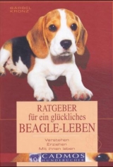 Ratgeber f&uuml;r ein gl&uuml;ckliches Beagle-Leben - B&auml;rbel Kronz