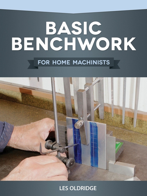 Basic Benchwork for Home Machinists - Les Oldridge