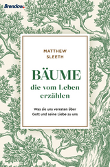 B&auml;ume, die vom Leben erz&auml;hlen - Matthew Sleeth