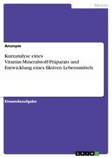Kurzanalyse eines Vitamin-Mineralstoff-Pr&auml;parats und Entwicklung eines fiktiven Lebensmittels
