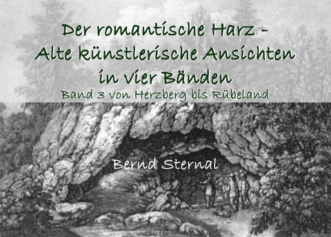 Der romantische Harz - Alte k&uuml;nstlerische Ansichten in vier B&auml;nden - Bernd Sternal