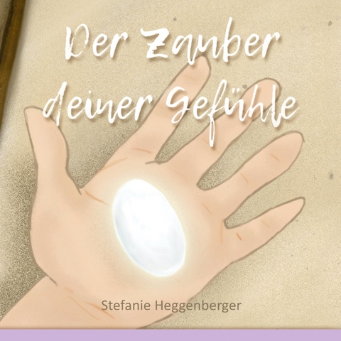 Der Zauber deiner Gef&uuml;hle - Stefanie Heggenberger