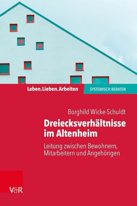 Dreiecksverh&auml;ltnisse im Altenheim - Leitung zwischen Bewohnern, Mitarbeitern und Angeh&ouml;rigen -  Borghild Wicke-Schuldt
