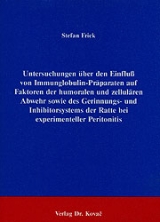 Untersuchungen &uuml;ber den Einfluss von Immunglobulin-Pr&auml;paraten auf Faktoren der humoralen und zellul&auml;ren Abwehr sowie des Gerinnungs- und Inhibitorsystems der Ratte bei experimenteller Peritonitis - Stefan Frick