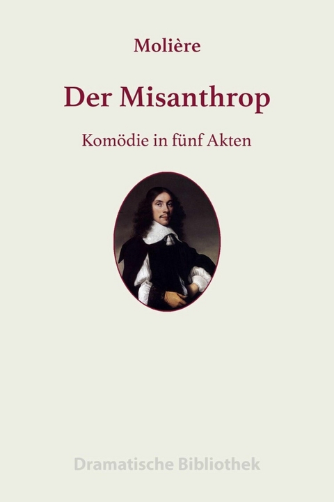 Der Misanthrop - Jean-Baptiste Moli&egrave;re