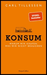 Konsum. Warum wir kaufen, was wir nicht brauchen - Carl Tillessen