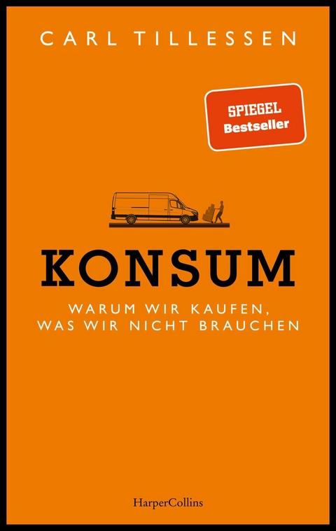 Konsum. Warum wir kaufen, was wir nicht brauchen - Carl Tillessen