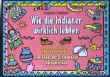 Wie die Indianer wirklich lebten - Laurie Carlson