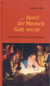 ... damit der Mensch Gott werde - Adalbert Keller