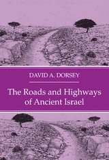 The Roads and Highways of Ancient Israel - David A. Dorsey