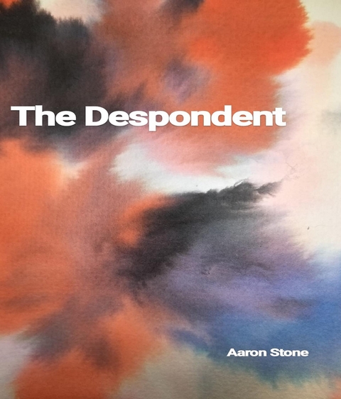 The Despondent - Aaron Stone