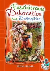 Faszinierende Dekoration aus Drahtgitter - Ulrike Kandt