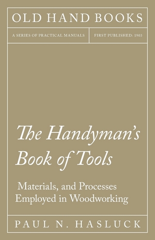 The Handyman's Book of Tools, Materials, and Processes Employed in Woodworking