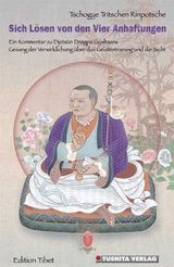 Sich L&ouml;sen von den Vier Anheftungen - Tritschen Rinpotsche Tschogye