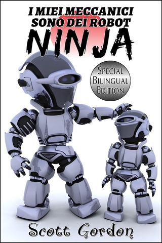I Miei Meccanici Sono Dei Robot Ninja: Special Bilingual Edition