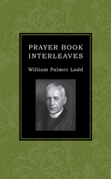 Prayer Book Interleaves - William Palmer Ladd